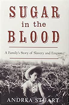 sugar in the blood a familys story of slavery and empire Reader